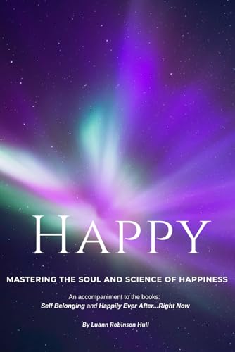 Happy: Mastering the Soul and Science of Happiness