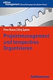  Projektmanagement und temporäres Organisieren (Kohlhammer Edition Management)
