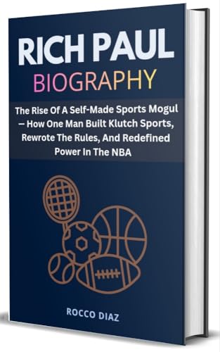RICH PAUL BIOGRAPHY: The Rise Of A Self-Made Sports Mogul