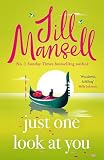 Just One Look At You: 'There is nothing like a Jill Mansell book to make the world feel better' Milly Johnson ...