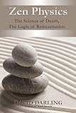 Zen Physics, the Science of Death, the Logic of Reincarnation