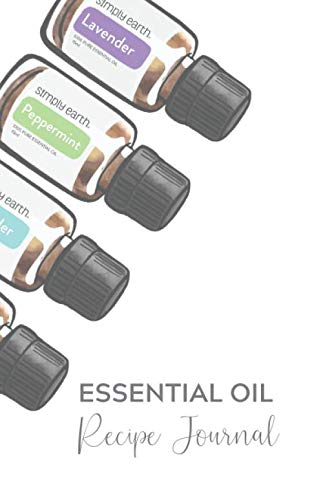 Essential Oil Recipe Journal: Record all of your favorite recipes and diffuser blends