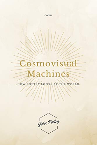 Cosmovisual Machines: HOW POETRY LOOKS AT THE WORLD