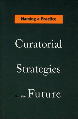 Naming a Practice: Curatorial Strategies for the Future: Watson, Scott ...