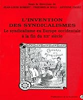L'Invention Des Syndicalismes: Le Syndicalisme En Europe Occidentale a la Fin Du Xixe Siecle 2859443258 Book Cover