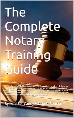 The Complete Notary Training Guide: Confidently Handle Any Notarial Document and Launch a Profitable Business. No Expensive Courses Needed!