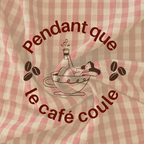 Pendant que le café coule Podcast Por EGLANTINE BOURGUEIL arte de portada