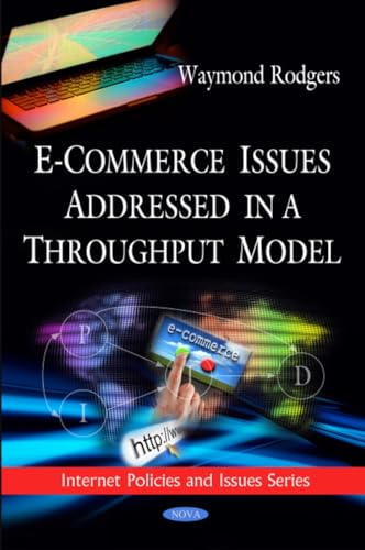 E-Commerce Issues Addressed in a Throughput Model (Internet Policies and Issues Series)