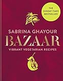  Bazaar: Vibrant vegetarian and plant-based recipes: The 4th book from the bestselling author of Persiana, Sirocco, Feasts and Simply (English Edition)