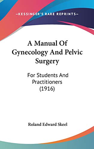 A Manual Of Gynecology And Pelvic Surgery: For Students And Practitioners (1916)