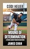 CODI HEUER: Mound of Determination – A Pitcher’s Journey Through Pain and Power (English Edition)