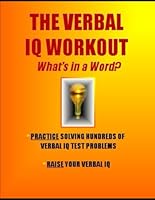 The Verbal IQ Workout: What’s in a Word?: Practice Solving Hundreds of Verbal IQ Problems * Raise Your Verbal IQ (IQ 4 U) B0CWY2STW4 Book Cover