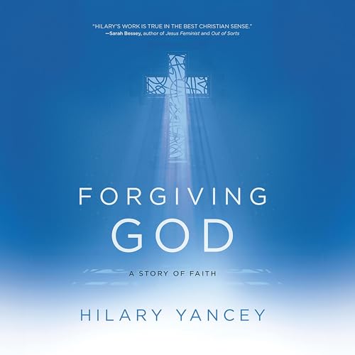 Forgiving God : Hilary Yancey