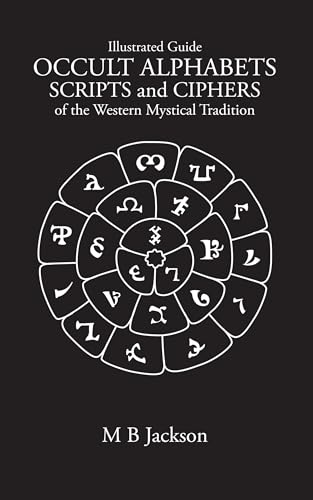 Occult Alphabets, Scripts and Ciphers: of the Western Magical Tradition (Sigils Book 6)
