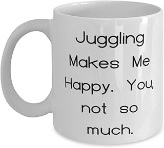 Fancy Juggling Gifts, Juggling Makes Me Happy. You, not so much, Inappropriate Holiday 11oz 15oz Mug From Friends, , Juggling equipment, Juggling balls, Juggling clubs, Juggling rings, Juggling