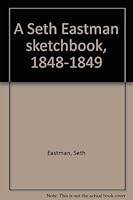 A Seth Eastman sketchbook, 1848-1849 B0007DX62Y Book Cover