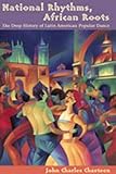 National Rhythms, African Roots: The Deep History of Latin American Popular Dance (Di&Atilde;&iexcl;logos Series)