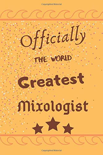 Officially The World Greatest Mixologist: Mixology Notebook | Mixology gift idea- 120 pages(6"x9")
