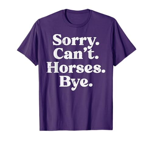 Sorry Cant Horses Bye Funny Riding Equestrian Men Women Kids T-Shirt