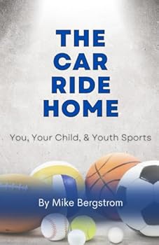 Paperback The Car Ride Home: You, Your Child and Youth Sports Book