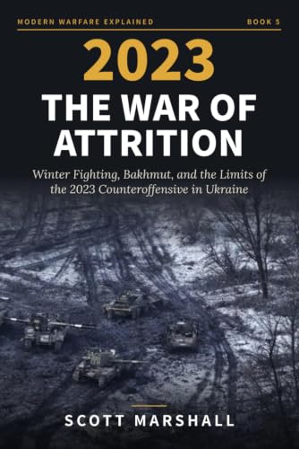 2023: THE WAR OF ATTRITION: Winter Fighting, Bakhmut, and the Limits of the 2023 Counteroffensive in Ukraine (Modern Warfare Explained)