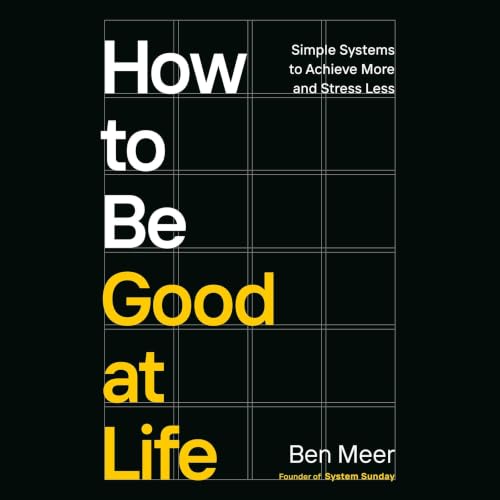 How to Be Good at Life Audiobook By Ben Meer cover art