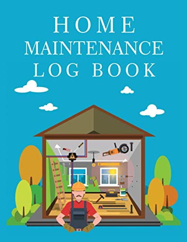 Home Maintenance Log Book: Record All Your Important Information, Home