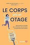  Le corps pris en otage: Agir quand un trouble des conduites alimentaires s\'empare de votre enfant