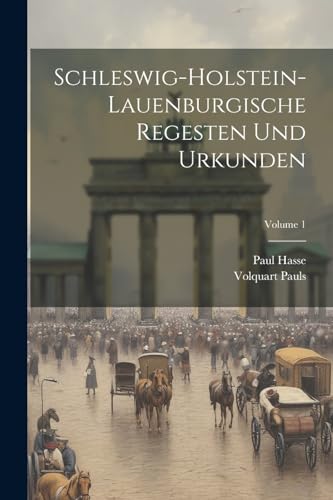 Schleswig-Holstein-Lauenburgische Regesten Und Urkunden; Volume 1 (German Edition)