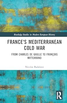 Hardcover France's Mediterranean Cold War: From Charles de Gaulle to François Mitterrand Book