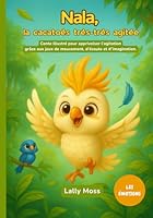 Nala, la cacatoès très-très agitée: Conte illustré pour apprivoiser l’agitation grâce aux jeux de mouvement, d’écoute et d’imagination. (French Edition) 2880000009 Book Cover