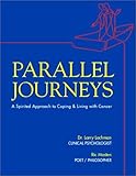 Parallel Journeys: A Spirited Approach to Coping and Living With Cancer