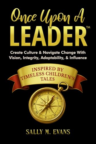 Once Upon A Leader: Create Culture & Navigate Change With