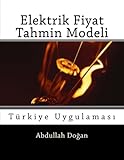Elektrik Fiyat Tahmin Modeli: Turkiye Uygulaması (Turkish Edition)
