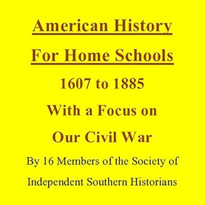 American History for Home Schools, 1607 to 1885, with a Focus on Our Civil War