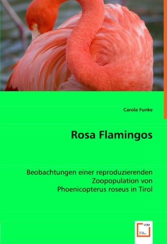 Rosa Flamingos: Beobachtungen einer reproduzierenden Zoopopulation von Phoenicopterus roseus in Tirol
