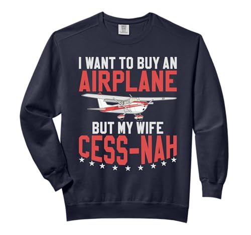 Aviator I Want To Buy An Airplane But My Wife Cess-Nah Plane Comfort Colors Adult Sweatshirt