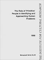 The Role of ""Primitive"" People in Identifying and Approaching Human Problems 0904674207 Book Cover