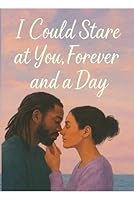 I Could Stare at You, Forever and a Day! B0F5MFP9NX Book Cover