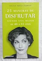 25 maneras de disfrutar siendo una mujer de 40 a 55 años 8497590937 Book Cover
