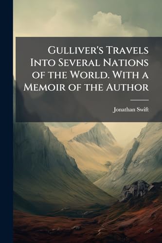 Gulliver's Travels Into Several Nations of the World. with a Memoir of the Author