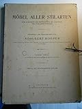  Mobel aller Stilarten. Vom Ausgange des Mittelalters bis zum Ende des XVIII. Jahrhunderts. Dritte, neu Durchgesehene Auflage