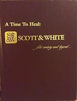 Time to heal: Scott & White's first century and beyond B0006R15AG Book Cover