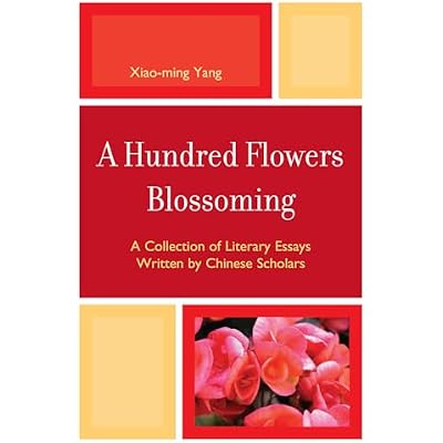 A Hundred Flowers Blossoming: A Collection of Literary Essays Written by Chinese Scholars