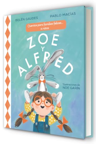 Zoe y Alfred: Cuentos para familias felices... a ratos (Cuentos infantiles)