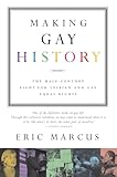 Making Gay History: The Half Century Fight for Lesbian and Gay Equal Rights