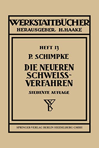 Die Neueren Schweiverfahren: Mit Besonderer Berucksichtigung Der Gasschweitechnik