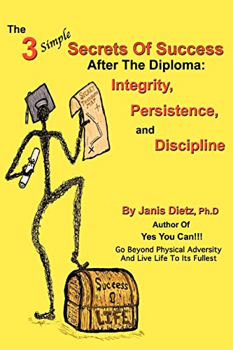 The 3 Simple Secrets of Success after the Diploma: Integrity, Persistence, and Discipline