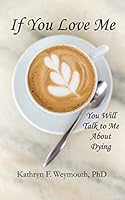 If You Love Me You Will Talk To Me About Dying. 1092733698 Book Cover