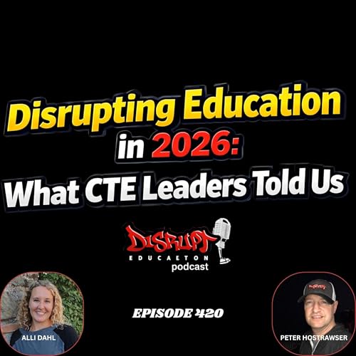 420 Disrupting Education in 2026: What CTE Leaders Told Us